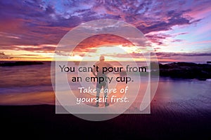 Inspirational quote- You can not pour from an empty cup. Take care of yourself. with blurry image of a man standing looking at the