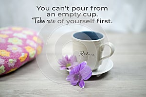 Inspirational quote - You cannot pour from an empty cup. Take care of yourself first. Self love and care concept with coffee. photo