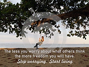 Inspirational quote - The less you worry about what other think the more freedom you will have. Stop worrying. Start living.