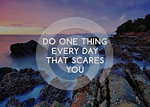 Inspirational quotes - background - Do one thing every day that scare you