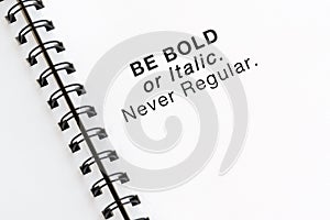 Inspirational quotes - Be bold or italic never regular