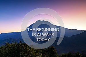Inspirational quotes - The beginning is always today