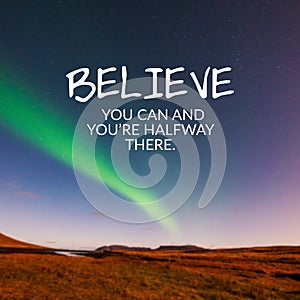 Life inspirational quotes - Believe you can and you`re halfway there photo