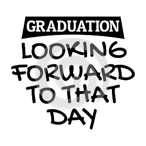 Inspirational quotes for college students - Graduation - Looking Forward to That Day