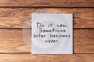 Quotes -Do it now, Sometimes later becomes never photo