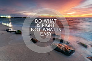 Inspirational quotes - Do what is right not what is easy photo