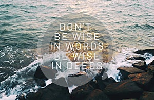 Life inspirational quotes - Don`t be wise in words, be wise in deeds photo