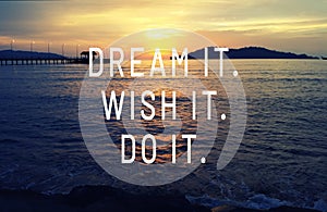 Life inspirational quotes - Dream it, Wish it. Do it photo