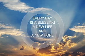 Inspirational quotes - Every day is a blessing, new life and new hope