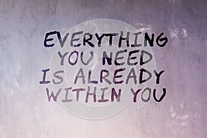 Inspirational quotes - Everything you need is already within you. Blurry background