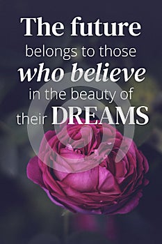 Inspirational quotes. The future belongs to those who believe in the beaty of their dreams photo