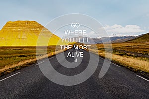 Inspirational quotes - Go where you feel the most alive