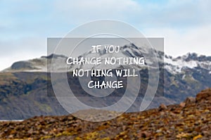 Inspirational quotes - if you change noting, nothing will change photo