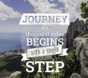 Inspirational quotes. The journey of a thouthand miles begins with a single step