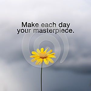 Quotes - Make each day your masterpiece photo