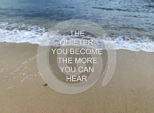 Inspirational quotes - The More Quieter You Become The More You Can Hear