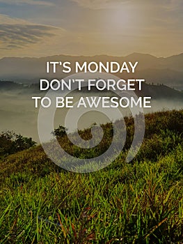 Inspirational quotes - It`s Monday, Don`t Forget To Be Awesome