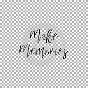 Make Memories. Transparent background photo