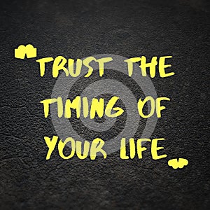 Inspirational quotes. Trust the timing of your life.