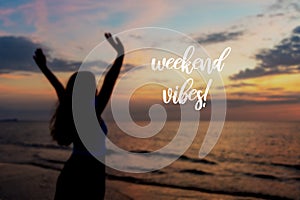 Inspirational quotes - Weekend vibes. Blurry backgrounds