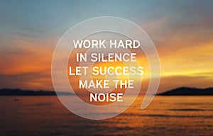 Work hard in silence let success make the noise