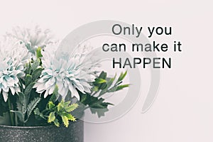 Inspirational Quotes - Only you can make it happen