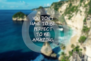 Inspirational quotes - You don`t have to be perfect to be amazing