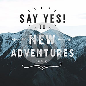 Inspirational Typographic Quote - Say Yes to New Adventures.