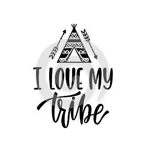 Inspirational vector lettering phrase: I love my tribe.