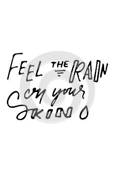 Inspirational words, Motivate saying. Feel the rain on your skin.