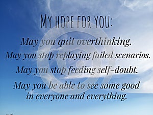 Inspirational words - My hope for you, my you quit overthinking, to stop replying failed scenarios and stop feeding self doubt photo