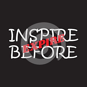 Inspire before expire - Vector illustration design for banner, t shirt graphics, fashion prints, slogan tees, stickers, cards