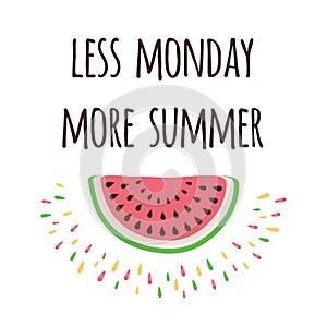 Inspire positive quote with watermelon and saying 'Less Monday More Summer'.