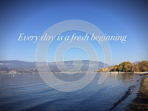 Inspiring landscape with words. Every day is a fresh beginning