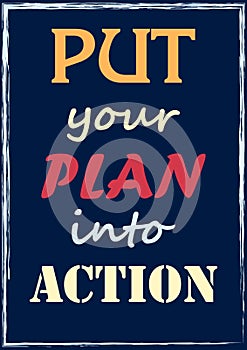 Inspiring motivation quote Put your plan into action Vector poster