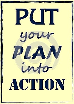 Inspiring motivation quote. Put your plan into action. Vector poster