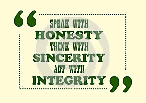 Inspiring motivation quote Speak With Honesty Think With Sincerity act With Integrity Vector poster