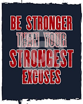 Inspiring motivation quote with text Be Stronger Than Your Strongest Excuses. Vector typography poster design concept