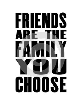 Inspiring motivation quote with text Friends Are The Family You Choose. Vector typography poster and t-shirt design. Vintage card