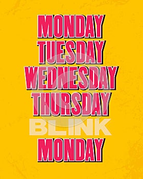 Inspiring motivation quote with text Monday Tuesday Wednesday Thursday Blink Monday .Vector typography poster and t-shirt design