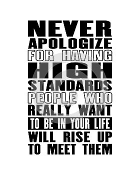 Inspiring motivation quote with text Never Apologize For Having High Standarts People Who Really Want To Be In Your Life Will Rise