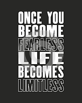 Inspiring motivation quote with text Once You Become Fearless Life Becomes Limitless. Vector typography poster and t-shirt design