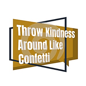 Inspiring positive quotes Throw Kindness Around Like Confetti