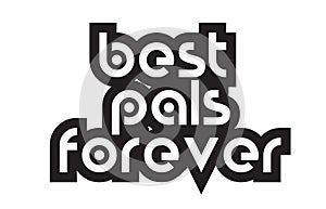 Bold text best pals forever inspiring quotes text typography design