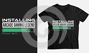 Installing Arcade Gaming legend Please Wait,Gift funny T-Shirt