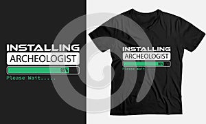 Installing Archeologist Please Wait,Gift funny T-Shirt