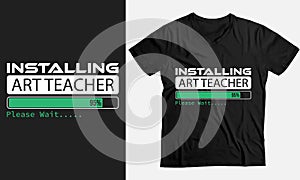Installing Art Teacher Please Wait, Art Teacher Gift funny T-Shirt design