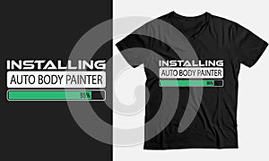 Installing Auto Body Painter Please Wait, Auto Body Painter Gift funny T-Shirt design