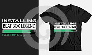 Installing Beat Box legend Please Wait,Beatboxing Gift funny T-Shirt design