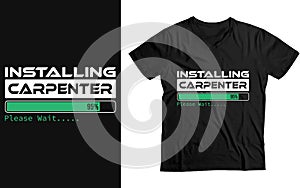 Installing Carpenter Please Wait, Carpententing funny Gift T-Shirt design